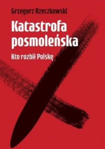 Katastrofa posmoleńska. Kto rozbił Polskę