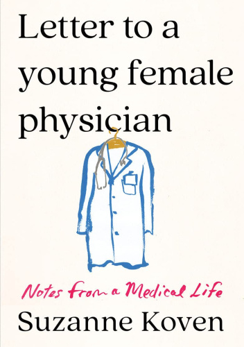 Letter to a Young Female Physician: Notes from a Medical Life