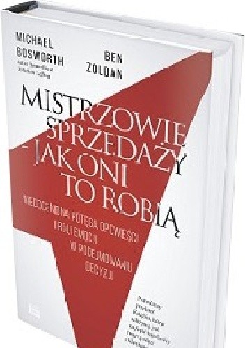 Mistrzowie sprzedaży - jak oni to robią : niedoceniona siła opowieści i roli emocji w podejmowaniu decyzji