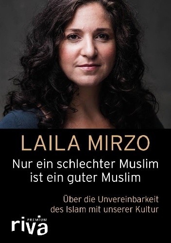 Nur ein schlechter Muslim ist ein guter Muslim: Über die Unvereinbarkeit des Islam mit unserer Kultur