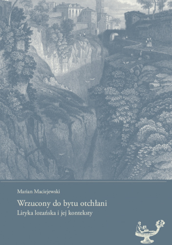Wrzucony do bytu otchłani. Liryka lozańska i jej konteksty