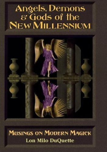 Angels, Demons & Gods of the New Millenium: Musings on Modern Magick