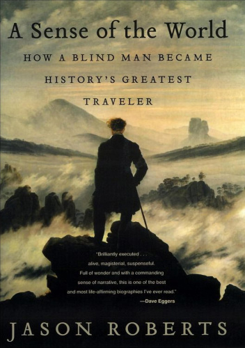 A Sense of the World: How a Blind Man Became History's Greatest Traveler