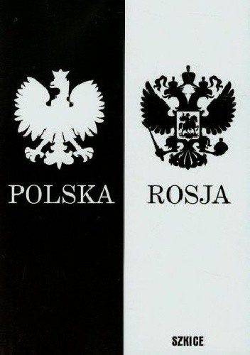 Polska–Rosja. Szkice polsko - rosyjskie. Tom I lata 2010-2014