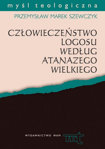 Człowieczeństwo Logosu według Atanazego Wielkiego