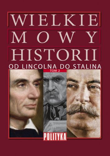 Wielkie Mowy Historii. Tom 2. Od Lincolna do Stalina
