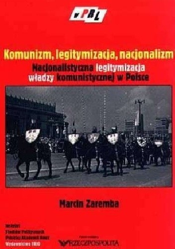 Komunizm, legitymizacja, nacjonalizm. Nacjonalistyczna legitymizacja władzy komunistycznej w Polsce