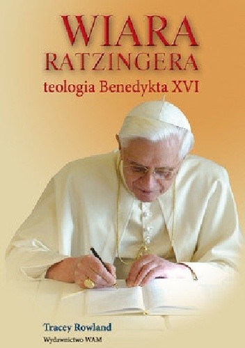 Wiara Ratzingera. Teologia Benedykta XVI
