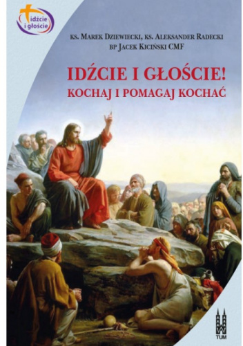 Idźcie i głoście! Kochaj i pomagaj kochać