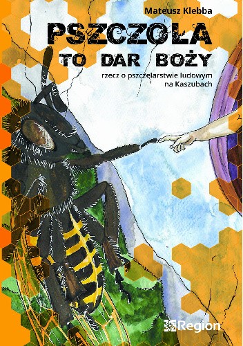 Pszczoła to dar boży. Rzecz o pszczelarstwie ludowym na Kaszubach