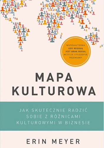 Mapa kulturowa. Jak skutecznie radzić sobie z różnicami kulturowymi w biznesie