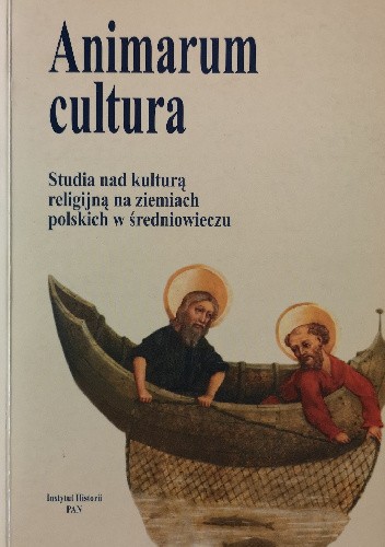 Animarum cultura. Studia nad kulturą religijną na ziemiach polskich w średniowieczu, t. 1. Struktury kościelno-publiczne