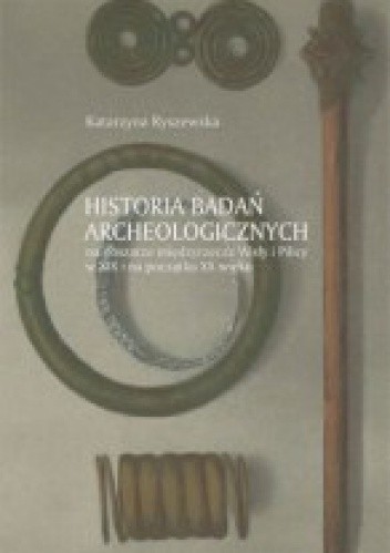 Historia badań archeologicznych na obszarze międzyrzecza Wisły i Pilicy w XIX i na początku XX wieku