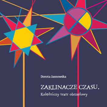 Zaklinacze czasu. Kolędniczy teatr obrzędowy.