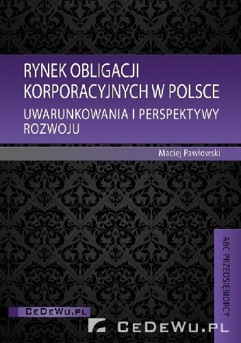 Rynek obligacji korporacyjnych w Polsce. Uwarunkowania i perspektywy rozwoju