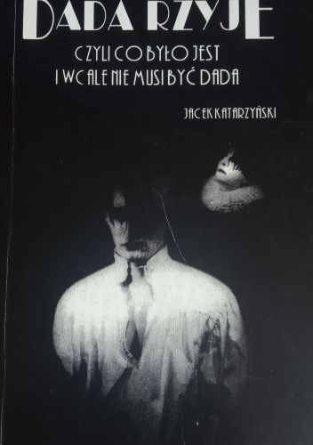 Dada rzyje czyli co było jest i wcale nie musi być dada