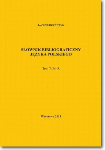 Słownik bibliograficzny języka polskiego Tom 7 (Pri-R)