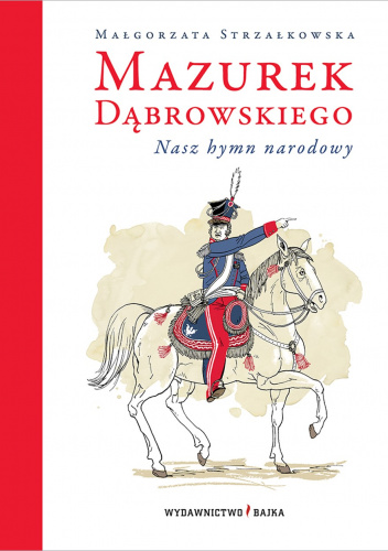 Mazurek Dąbrowskiego. Nasz hymn narodowy