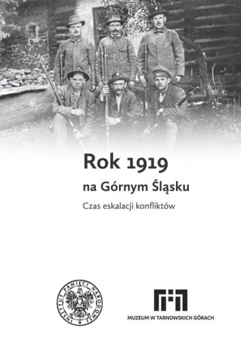 Rok 1919 na Górnym Śląsku Czas eskalacji konfliktów