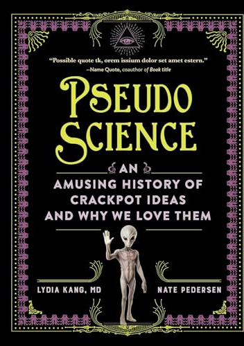 Pseudoscience: An Amusing History of Crackpot Ideas and Why We Love Them
