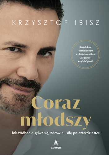 Coraz młodszy. Jak zadbać o sylwetkę, zdrowie i siłę po czterdziestce