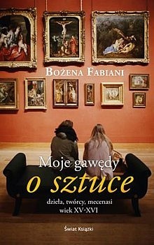 Moje gawędy o sztuce: dzieła, twórcy, mecenasi: wiek XV-XVI
