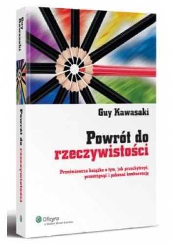 Powrót do rzeczywistości. Prześmiewcza książka o tym, jak przechytrzyć, prześcignąć i pokonać konkurencję