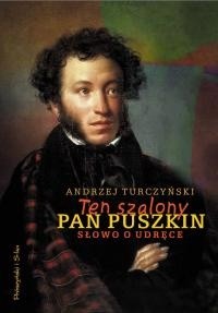 Ten szalony pan Puszkin. Słowo o udręce