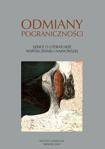 Odmiany pograniczności Szkice o literaturze współczesnej i najnowszej