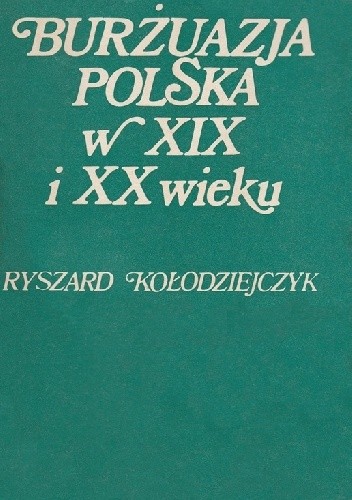Burżuazja polska w XIX i XX wieku: szkice historyczne