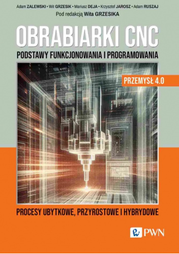 Obrabiarki CNC. Podstawy funkcjonowania i programowania. Przemysł 4.0