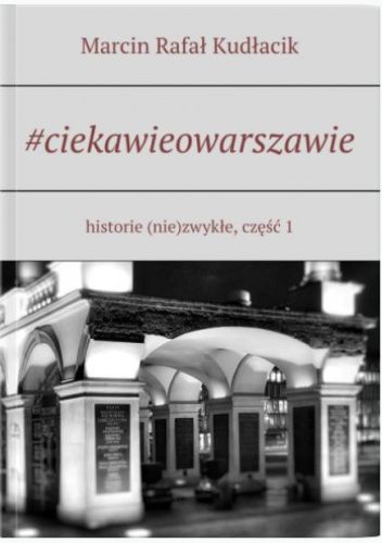 #ciekawieowarszawie. historie (nie)zwykłe, część 1