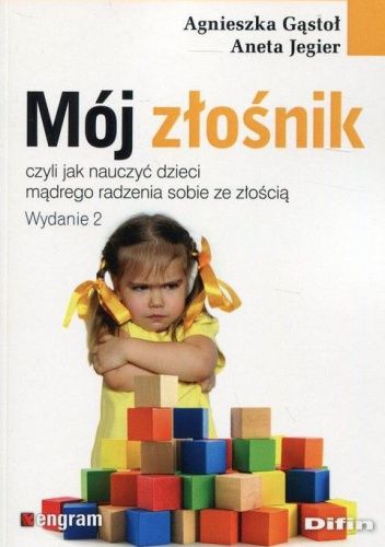 Mój złośnik, czyli jak nauczyć dzieci mądrego radzenia sobie ze złością