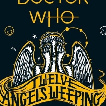 Doctor Who: Twelve Angels Weeping
