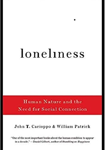 Loneliness: Human Nature and the Need for Social Connection