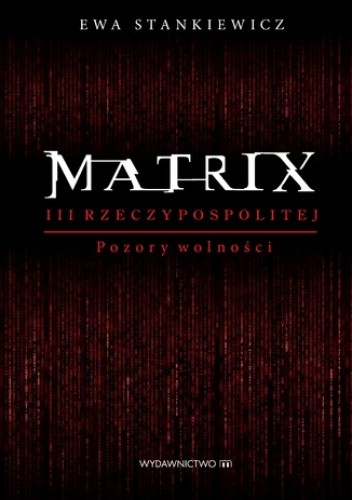 Matrix III Reczypospolitej. Pozory wolności
