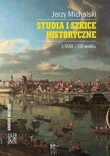 Studia i szkice historyczne z XVIII i XIX wieku. Tom III