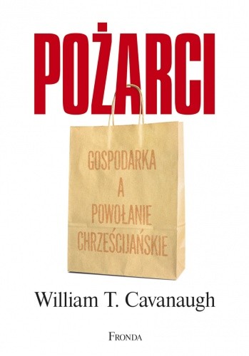 Pożarci. Gospodarka a powołanie chrześcijańskie