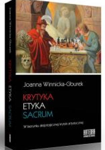 Krytyka - etyka - sacrum W kierunku aksjologicznej krytyki artystycznej