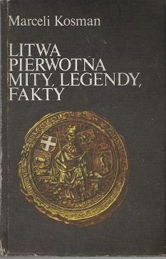 Litwa pierwotna. Mity, legendy, fakty