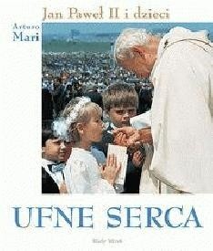 Ufne serca. Jan Paweł II i dzieci