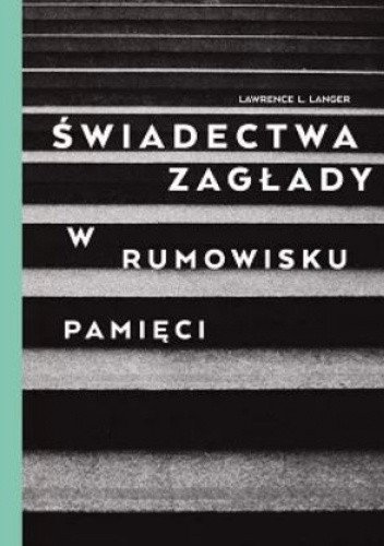 Świadectwa Zagłady. W rumowisku pamięci