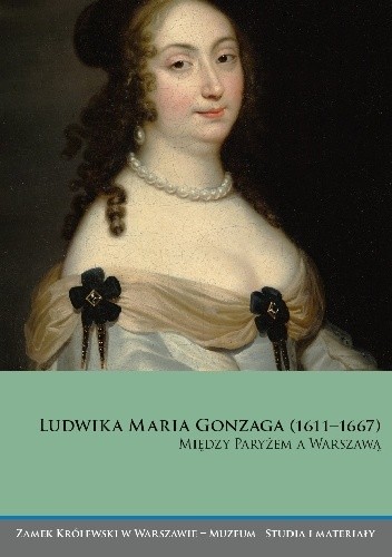 Ludwika Maria Gonzaga (1611–1667). Między Paryżem a Warszawą