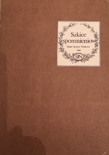Szkice wspomnieniowe w 50 lat od powołania Śląskiego Instytutu Naukowego w Katowicach