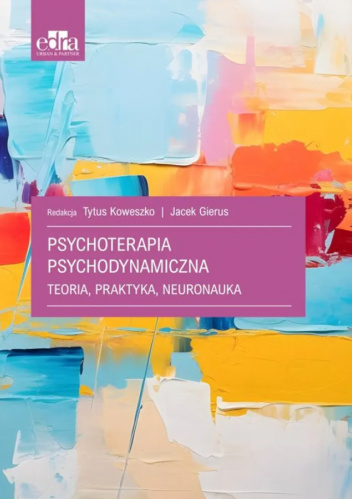 Psychoterapia psychodynamiczna. Teoria, praktyka, neuronauka.