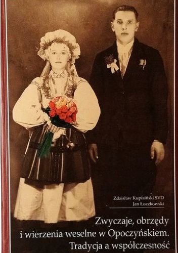 Zwyczaje, obrzędy i wierzenia weselne w Opoczyńskiem. Tradycja a współczesność