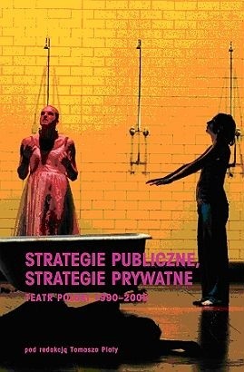 Strategie publiczne, strategie prywatne. Teatr polski 1990-2005
