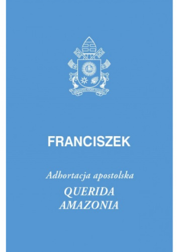 Querida Amazonia. Adhortacja apostolska