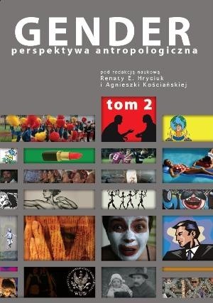 Gender. Perspektywa antropologiczna. Tom II: Kobiecość, męskość, seksualność