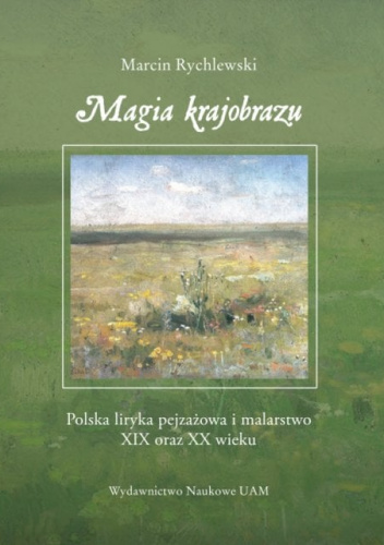 Magia krajobrazu Polska liryka pejzażowa i malarstwo XIX oraz XX wieku